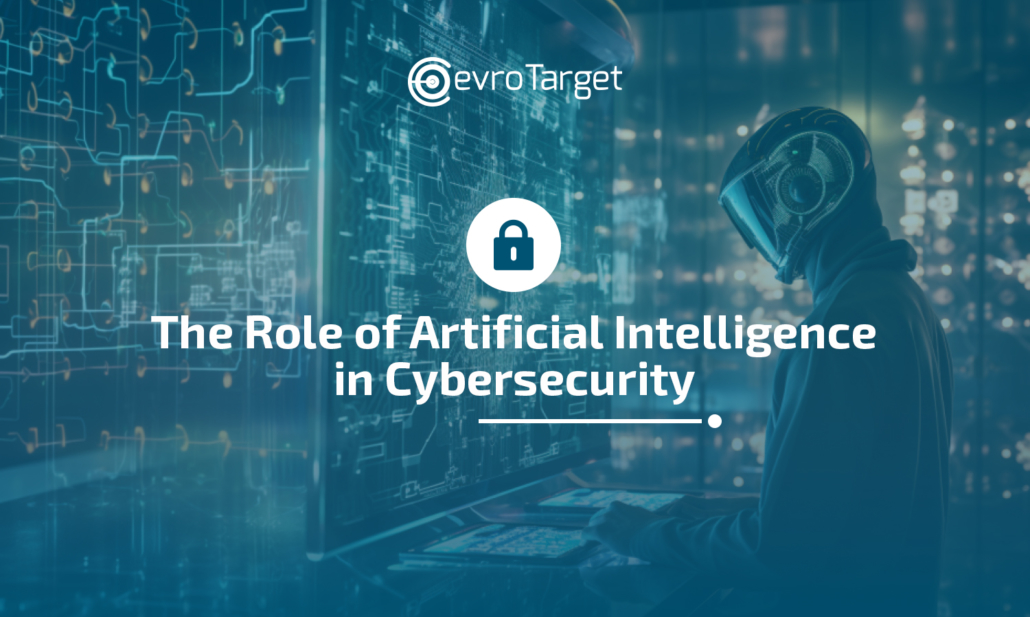 The Role of Artificial Intelligence in Cybersecurity - evroTarget ...